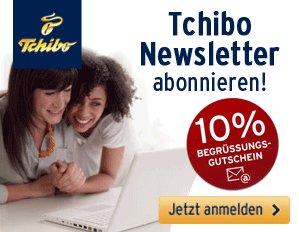 Tchibo Newsletter abonnieren und 10% Begrüssungsgutschein sichern!